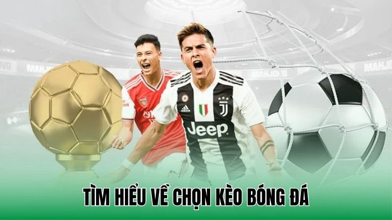Tìm hiểu về chọn kèo bóng đá
