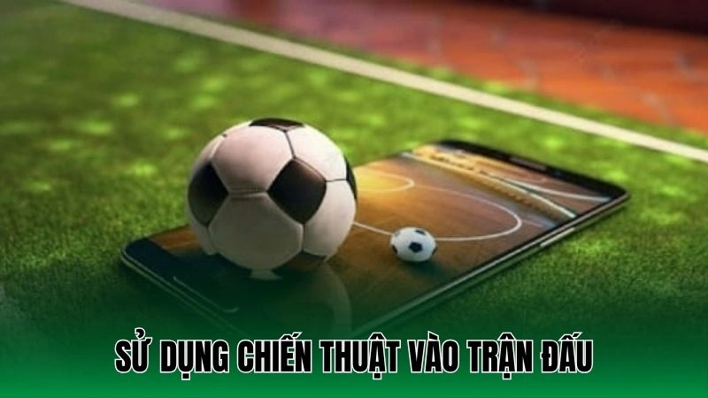 Sử dụng chiến thuật vào trận đấu