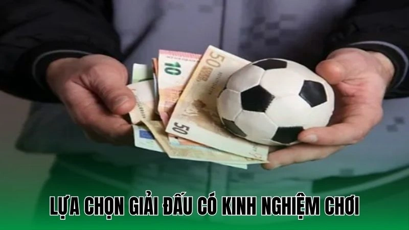 Lựa chọn giải đấu có kinh nghiệm chơi