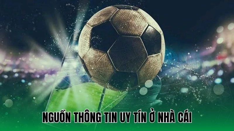 Nguồn thông tin uy tín ở nhà cái